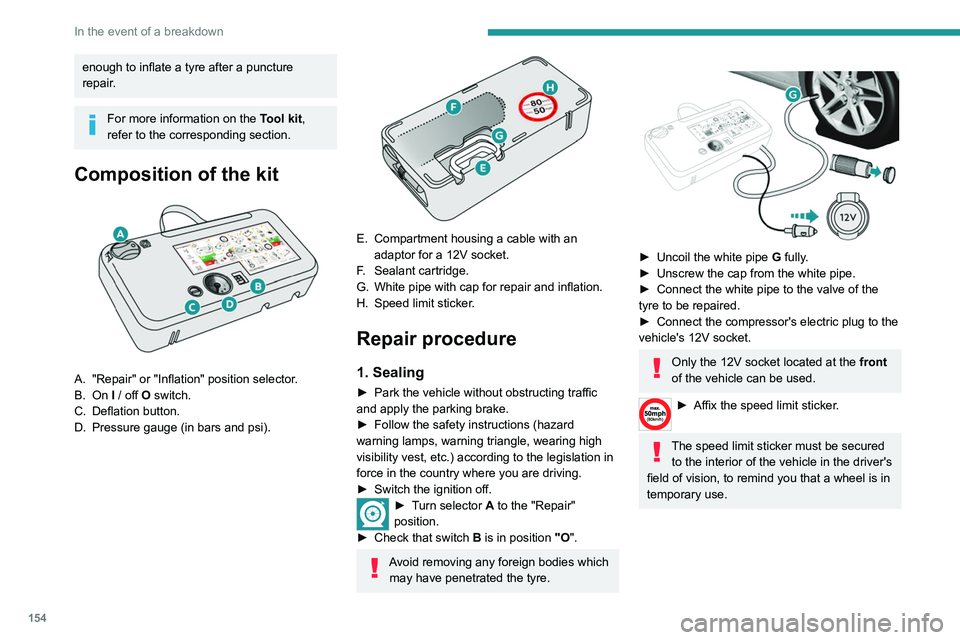 Peugeot 308 2021 Owners Manual 154
In the event of a breakdown
enough to inflate a tyre after a puncture
repair.
For more information on the Tool kit,
refer to the corresponding section.
Composition of the kit
A. "Repair Peugeot 308 2021 Owners Manual 154
In the event of a breakdown
enough to inflate a tyre after a puncture
repair.
For more information on the Tool kit,
refer to the corresponding section.
Composition of the kit
A. "Repair
