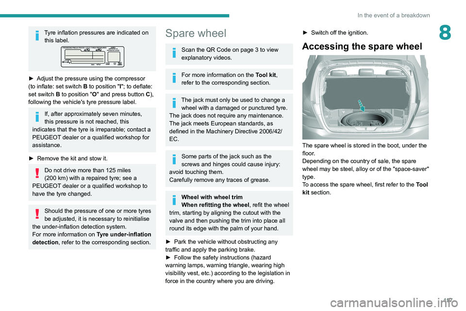 Peugeot 308 2021 Owners Manual 157
In the event of a breakdown
8Tyre inflation pressures are indicated on this label.
► Adjust the pressure using the compressor
(to inflate: set switch B to position "I"; to deflate:
se Peugeot 308 2021 Owners Manual 157
In the event of a breakdown
8Tyre inflation pressures are indicated on this label.
► Adjust the pressure using the compressor
(to inflate: set switch B to position "I"; to deflate:
se