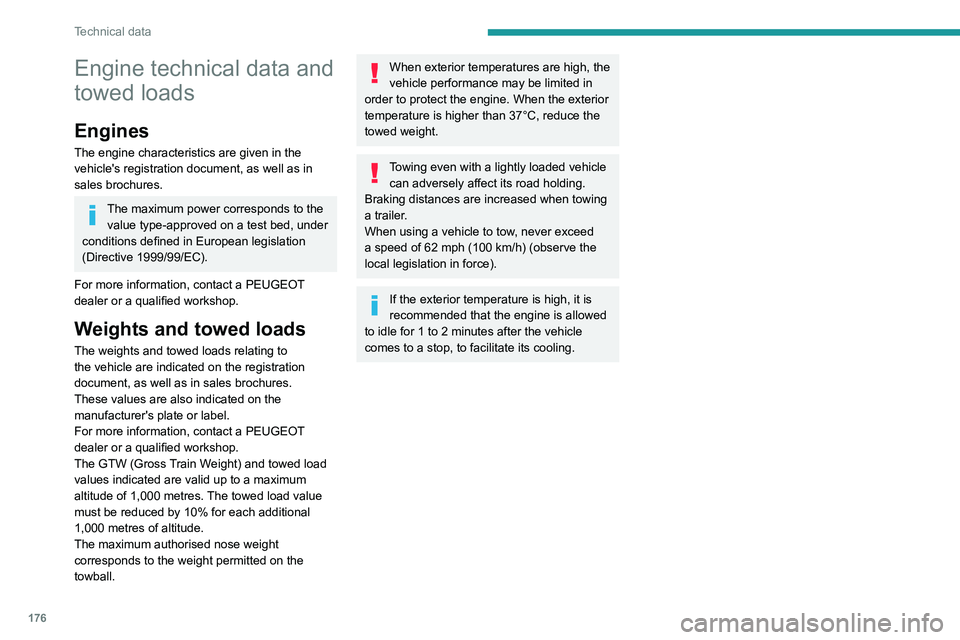 Peugeot 308 2021  Owners Manual 176
Technical data
Engine technical data and 
towed loads
Engines
The engine characteristics are given in the 
vehicle's registration document, as well as in 
sales brochures.
The maximum power co