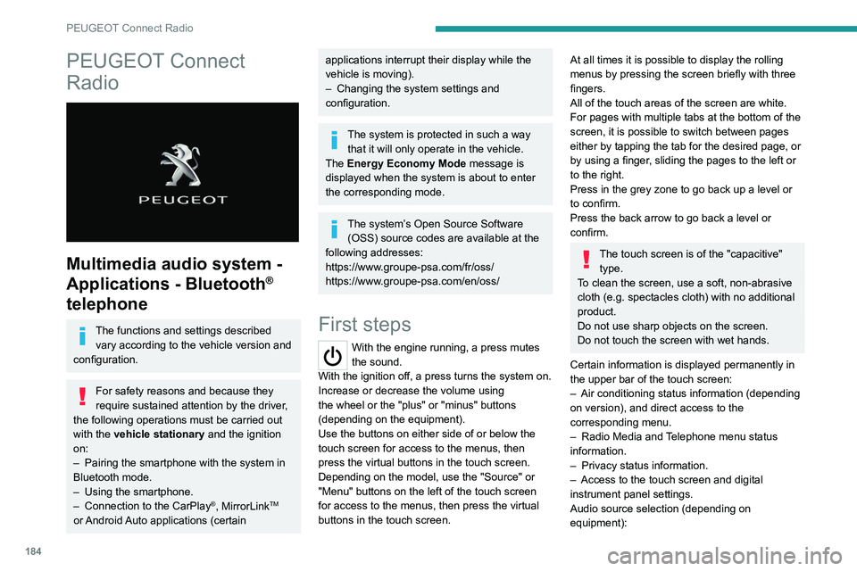 Peugeot 308 2021  Owners Manual 184
PEUGEOT Connect Radio
PEUGEOT Connect 
Radio
 
 
Multimedia audio system - 
Applications - Bluetooth
® 
telephone
The functions and settings described 
vary according to the vehicle version and 
