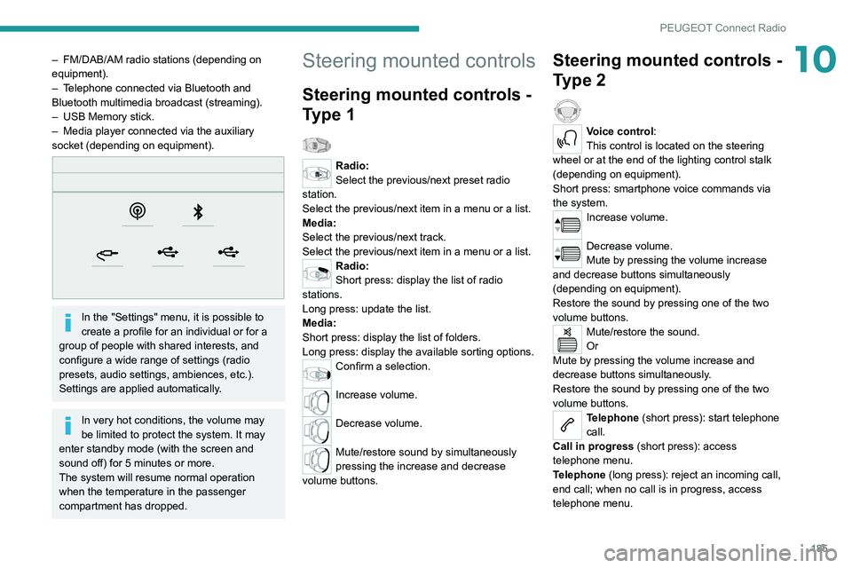 Peugeot 308 2021  Owners Manual 185
PEUGEOT Connect Radio
10– FM/DAB/AM radio stations (depending on 
equipment).
–
 
T
 elephone connected via Bluetooth and 
Bluetooth multimedia broadcast (streaming).
–
 
USB Memory stick.
�