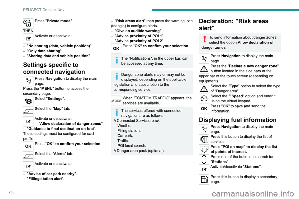 Peugeot 308 2021 Manual Online 208
PEUGEOT Connect Nav
Press "Private mode". 
THEN
Activate or deactivate: 
–
 
"No sharing (data, vehicle position) ".
–
 
“Only data sharing "
–
 
"Sharing data and 