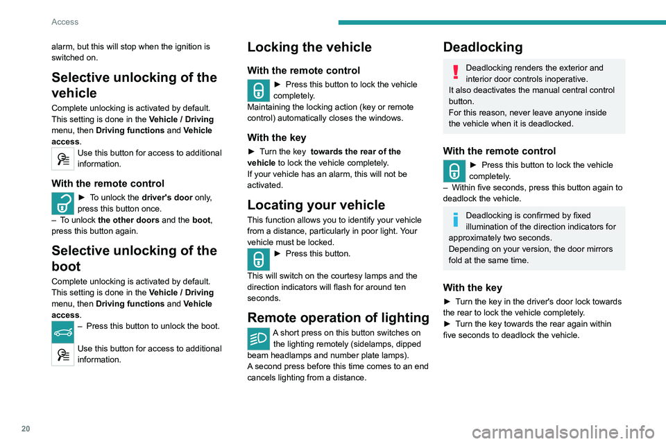Peugeot 308 2021 Owners Guide 20
Access
Keyless Entry and
Starting
This system allows the unlocking, locking
and starting of the vehicle, while carrying the
electronic key in the recognition zone “A” around
the vehic Peugeot 308 2021 Owners Guide 20
Access
Keyless Entry and
Starting
This system allows the unlocking, locking
and starting of the vehicle, while carrying the
electronic key in the recognition zone “A” around
the vehic