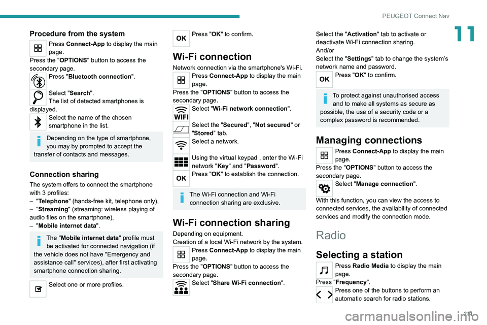 Peugeot 308 2021  Owners Manual 2 11
PEUGEOT Connect Nav
11Procedure from the system
Press Connect-App to display the main 
page.
Press the "OPTIONS " button to access the 
secondary page.
Press "Bluetooth connection"
