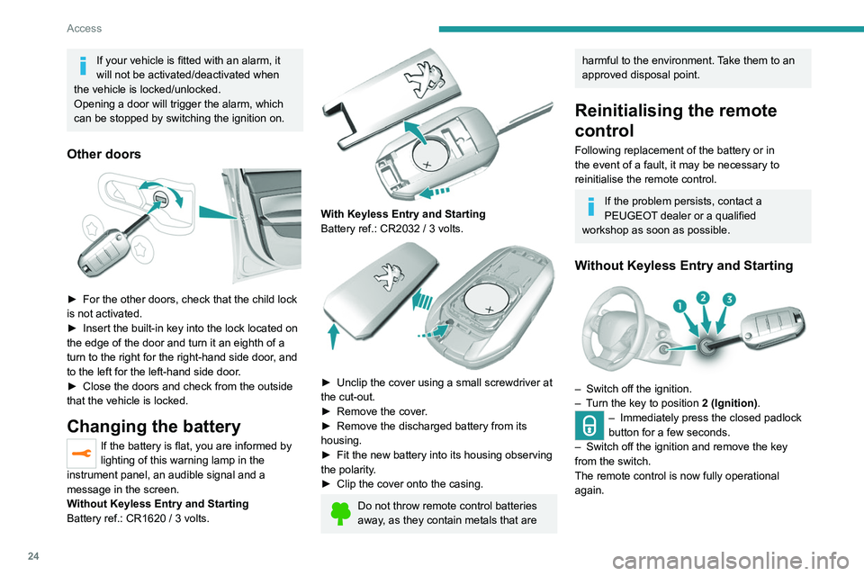 Peugeot 308 2021 Owners Guide 24
Access
With Keyless Entry and Starting
Following disconnection of the vehicle battery,
replacement of the remote control battery or in
the event of a remote control malfunction, you
can no longe Peugeot 308 2021 Owners Guide 24
Access
With Keyless Entry and Starting
Following disconnection of the vehicle battery,
replacement of the remote control battery or in
the event of a remote control malfunction, you
can no longe
