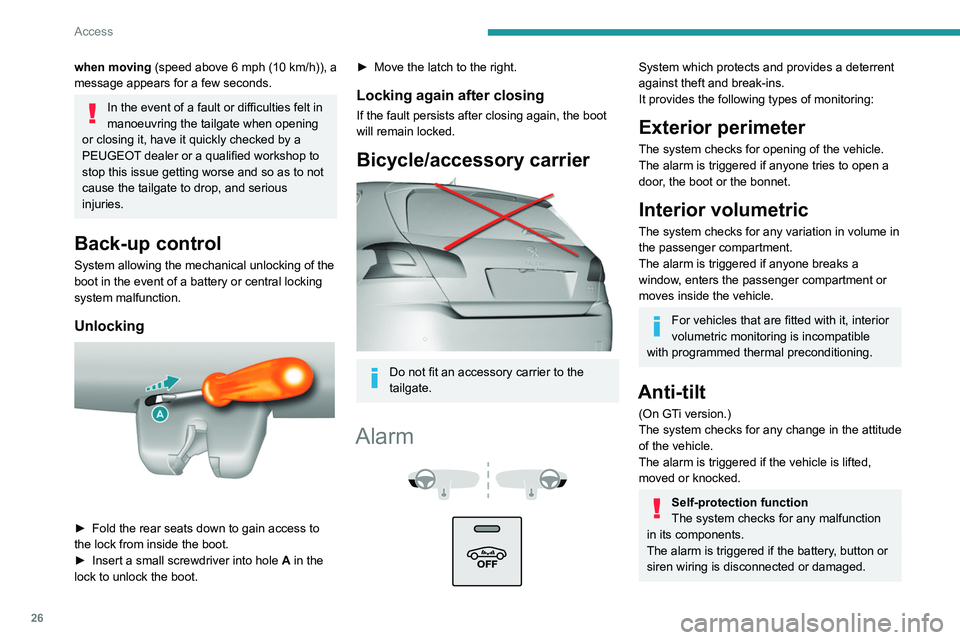 Peugeot 308 2021 Owners Guide 26
Access
For all work on the alarm system, contact a
PEUGEOT dealer or a qualified workshop.
Locking the vehicle with full
alarm system
Activation
► Switch off the engine and exit the vehicle.► Peugeot 308 2021 Owners Guide 26
Access
For all work on the alarm system, contact a
PEUGEOT dealer or a qualified workshop.
Locking the vehicle with full
alarm system
Activation
► Switch off the engine and exit the vehicle.►