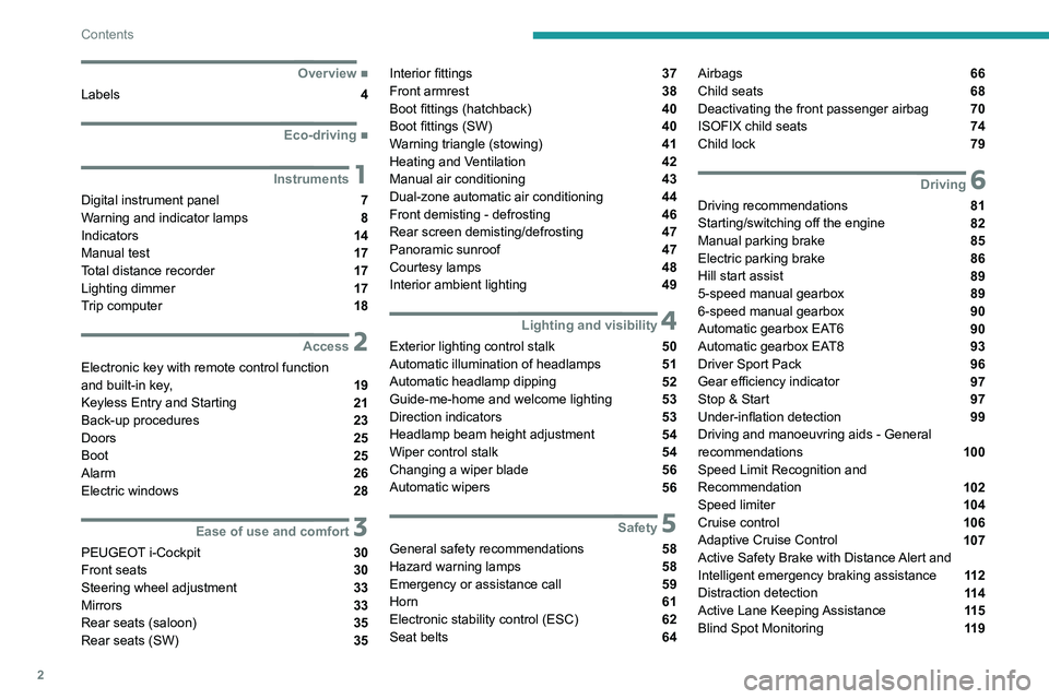 Peugeot 308 2021  Owners Manual 2
Contents
 
 
 
 
 
   ■
Overview
Labels  4
  ■
Eco-driving
 1Instruments
Digital instrument panel  7
Warning and indicator lamps  8
Indicators  14
Manual test  17
Total distance recorder  17