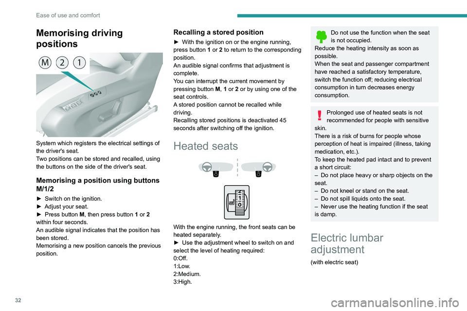 Peugeot 308 2021 Owners Guide 32
Ease of use and comfort
Memorising driving
positions
System which registers the electrical settings of
the driver's seat.
Two positions can be stored and recalled, using
the buttons on t Peugeot 308 2021 Owners Guide 32
Ease of use and comfort
Memorising driving
positions
System which registers the electrical settings of
the driver's seat.
Two positions can be stored and recalled, using
the buttons on t