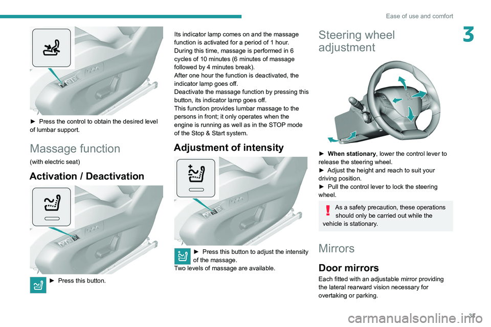 Peugeot 308 2021  Owners Manual 33
Ease of use and comfort
3
 
► Press the control to obtain the desired level 
of lumbar support.
Massage function
(with electric seat)
Activation / Deactivation 
 
► Press this button. Its indic