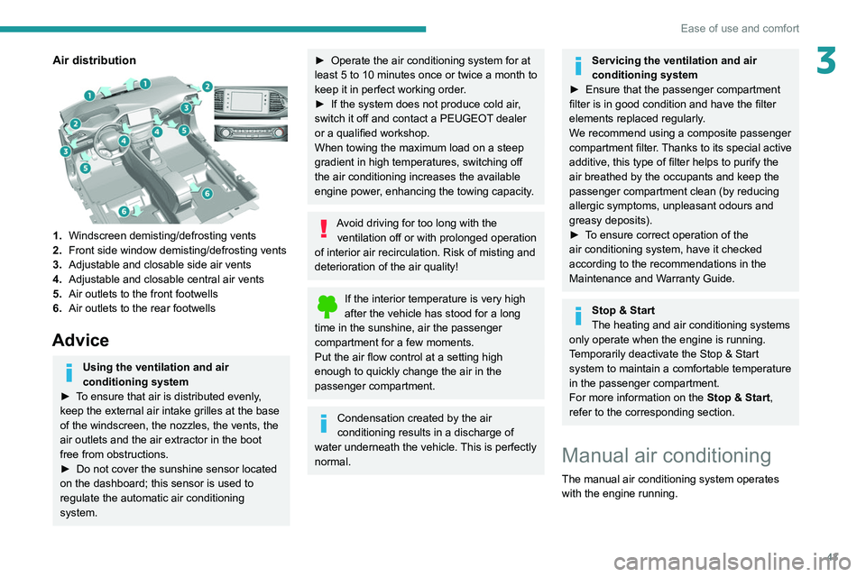 Peugeot 308 2021  Owners Manual 43
Ease of use and comfort
3Air distribution 
 
1.Windscreen demisting/defrosting vents
2. Front side window demisting/defrosting vents
3. Adjustable and closable side air vents
4. Adjustable and clos