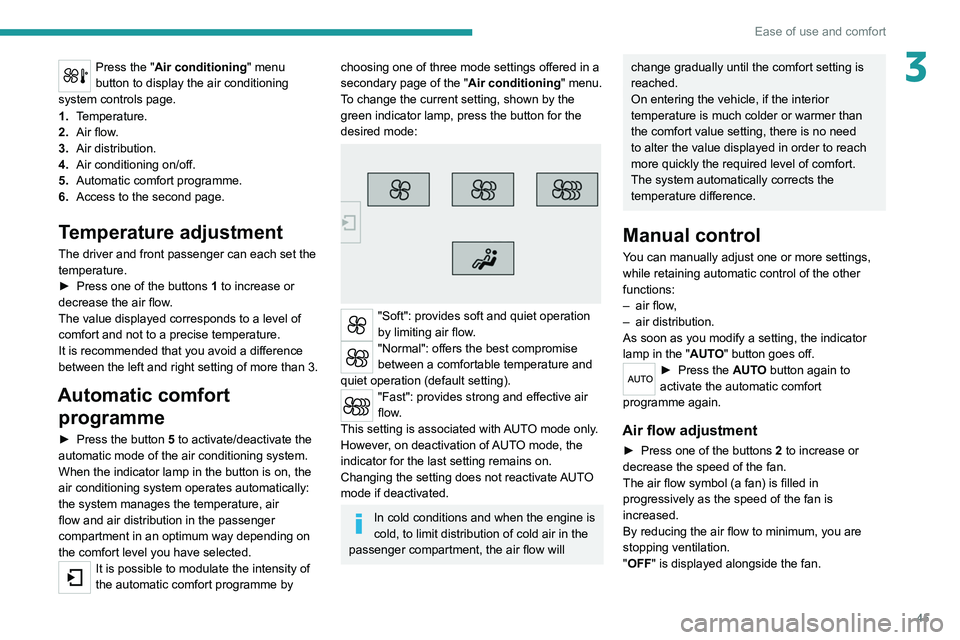 Peugeot 308 2021 Owners Manual 45
Ease of use and comfort
3Press the "Air conditioning" menu
button to display the air conditioning
system controls page.
1. Temperature.
2. Air flow.
3. Air distribution.
4. Air conditioni Peugeot 308 2021 Owners Manual 45
Ease of use and comfort
3Press the "Air conditioning" menu
button to display the air conditioning
system controls page.
1. Temperature.
2. Air flow.
3. Air distribution.
4. Air conditioni