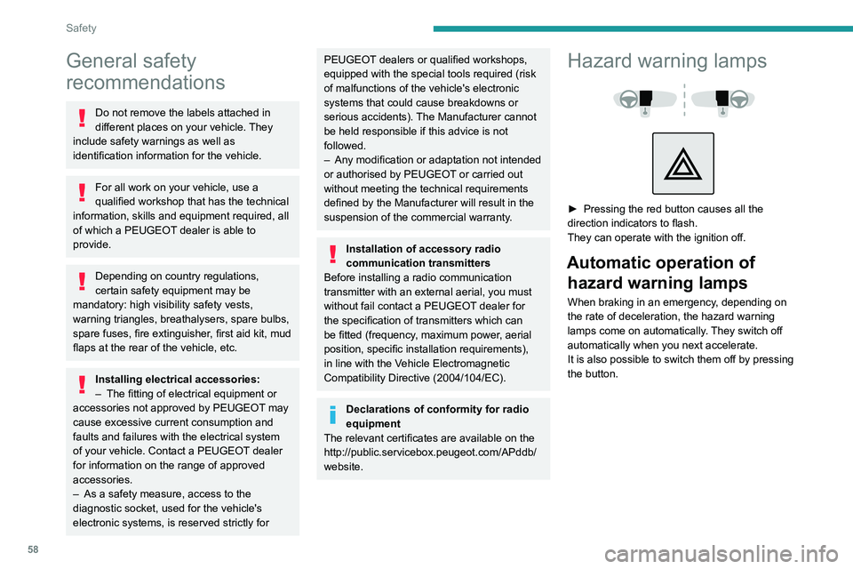 Peugeot 308 2021  Owners Manual 58
Safety
General safety 
recommendations
Do not remove the labels attached in 
different places on your vehicle. They 
include safety warnings as well as 
identification information for the vehicle.
