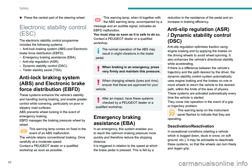 Peugeot 308 2021  Owners Manual 62
Safety
► Press the central part of the steering wheel.
Electronic stability control 
(ESC)
The electronic stability control programme includes the following systems:
–
 
Anti-lock braking syste