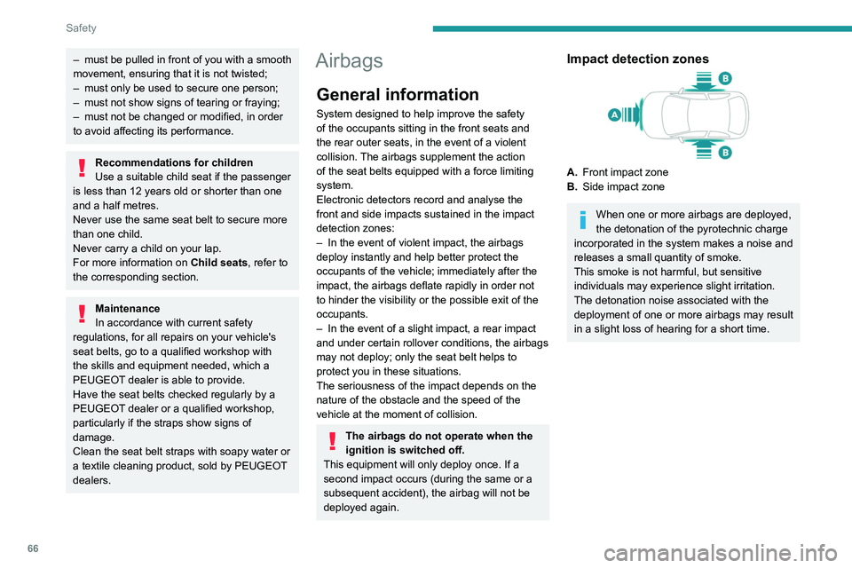Peugeot 308 2021 Repair Manual 66
Safety
– must be pulled in front of you with a smooth
movement, ensuring that it is not twisted;
–
must only be used to secure one person;
–
must not show signs of tearing or fraying;
Peugeot 308 2021 Repair Manual 66
Safety
– must be pulled in front of you with a smooth
movement, ensuring that it is not twisted;
–
must only be used to secure one person;
–
must not show signs of tearing or fraying;