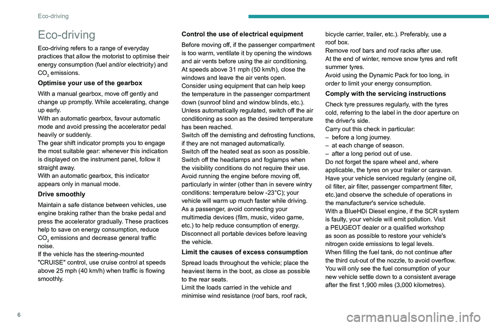 Peugeot 308 2021  Owners Manual 6
Eco-driving
Eco-driving
Eco-driving refers to a range of everyday 
practices that allow the motorist to optimise their 
energy consumption (fuel and/or electricity) and 
CO
2 emissions.
Optimise you