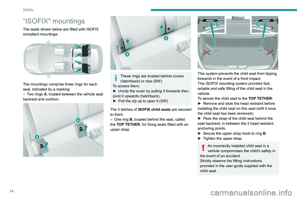 Peugeot 308 2021 Manual PDF 74
Safety
“ISOFIX" mountings
The seats shown below are fitted with ISOFIX 
compliant mountings:
 
 
The mountings comprise three rings for each 
seat, indicated by a marking:
– 
T
 wo rings   
