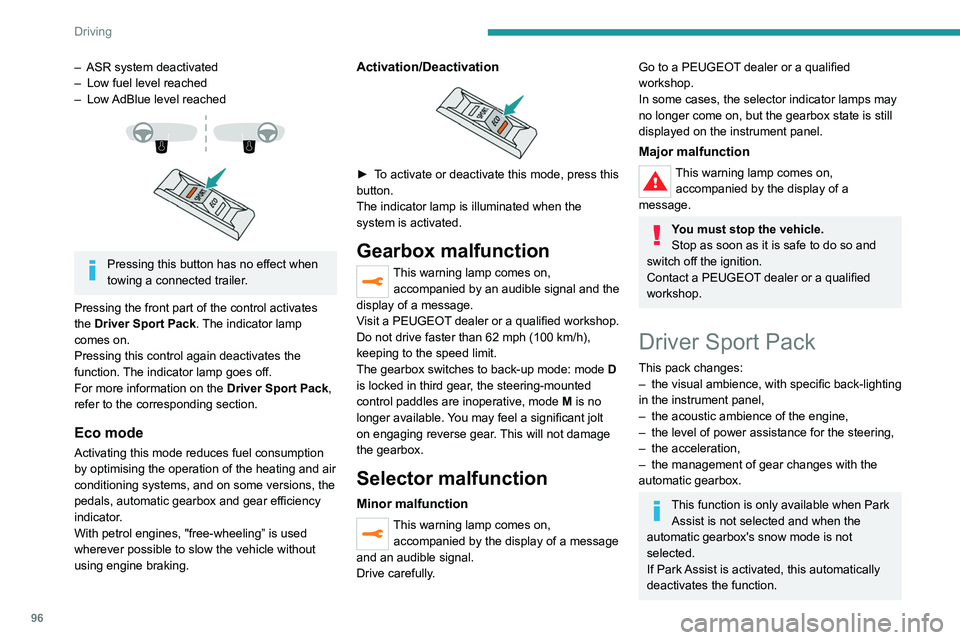 Peugeot 308 2021 Owners Manual 96
Driving
With an automatic gearbox, gear 
changes are faster.
Activation of Driver Sport Pack acts like the Sport programme on the operation of 
the gearbox.
Activation 
 
►  Press and hold the  S