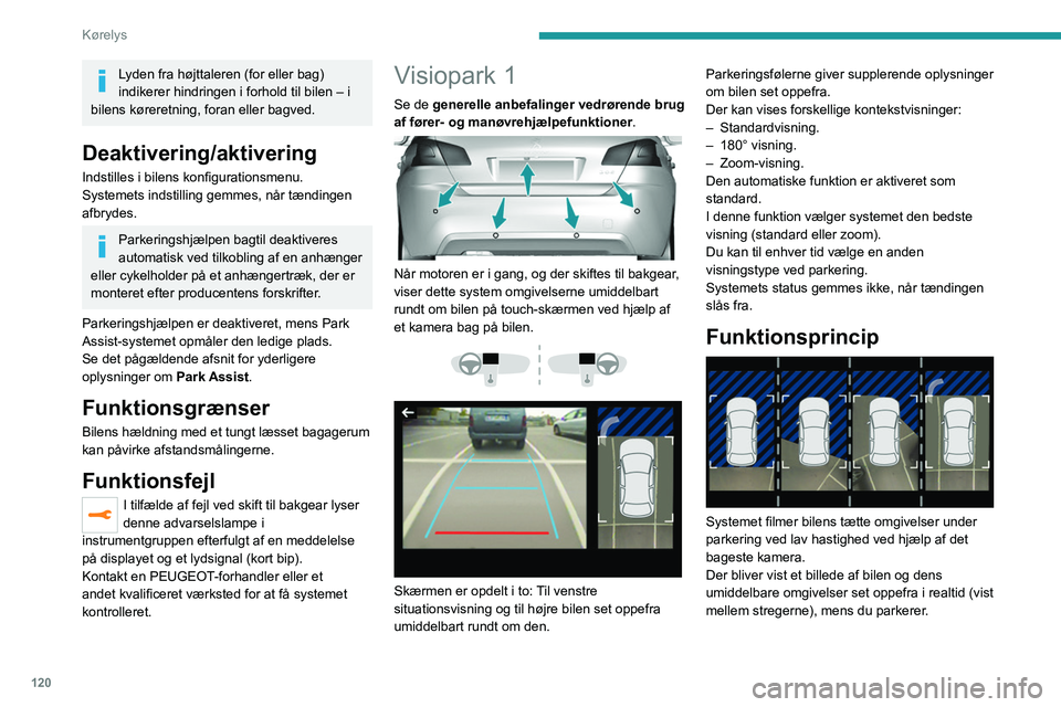 Peugeot 308 2021 Instruktionsbog (in Danish) 120
Kørelys
Lyden fra højttaleren (for eller bag)
indikerer hindringen i forhold til bilen – i
bilens køreretning, foran eller bagved.
Deaktivering/aktivering
Indstilles i bilens konfigurations Peugeot 308 2021 Instruktionsbog (in Danish) 120
Kørelys
Lyden fra højttaleren (for eller bag)
indikerer hindringen i forhold til bilen – i
bilens køreretning, foran eller bagved.
Deaktivering/aktivering
Indstilles i bilens konfigurations