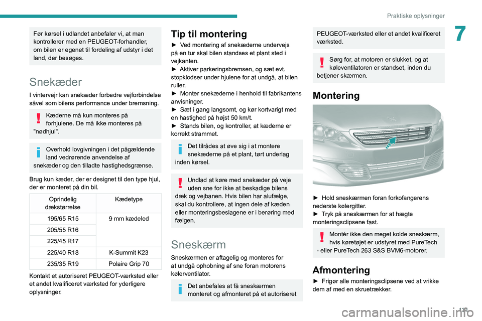 Peugeot 308 2021 Instruktionsbog (in Danish) 131
Praktiske oplysninger
7Før kørsel i udlandet anbefaler vi, at man
kontrollerer med en PEUGEOT-forhandler,
om bilen er egenet til fordeling af udstyr i det
land, der besøges.
Snekæder
I vint Peugeot 308 2021 Instruktionsbog (in Danish) 131
Praktiske oplysninger
7Før kørsel i udlandet anbefaler vi, at man
kontrollerer med en PEUGEOT-forhandler,
om bilen er egenet til fordeling af udstyr i det
land, der besøges.
Snekæder
I vint