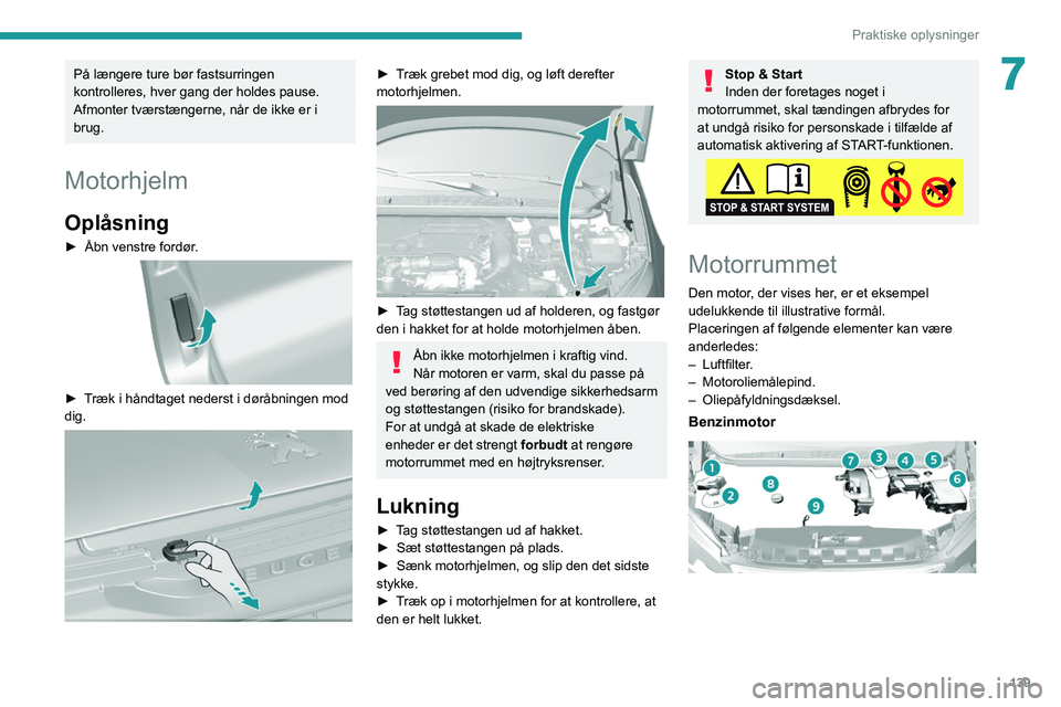 Peugeot 308 2021 Instruktionsbog (in Danish) 139
Praktiske oplysninger
7På længere ture bør fastsurringen
kontrolleres, hver gang der holdes pause.
Afmonter tværstængerne, når de ikke er i
brug.
Motorhjelm
Oplåsning
► Åbn venstre for Peugeot 308 2021 Instruktionsbog (in Danish) 139
Praktiske oplysninger
7På længere ture bør fastsurringen
kontrolleres, hver gang der holdes pause.
Afmonter tværstængerne, når de ikke er i
brug.
Motorhjelm
Oplåsning
► Åbn venstre for