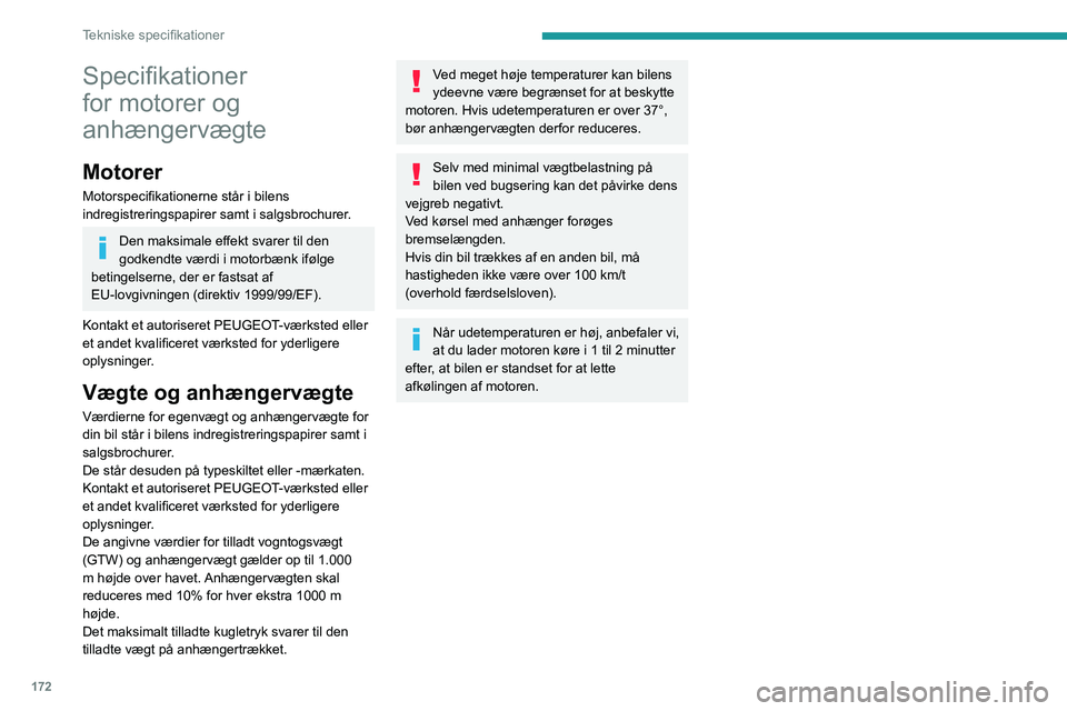 Peugeot 308 2021 Instruktionsbog (in Danish) 172
Tekniske specifikationer
Specifikationer
for motorer og
anhængervægte
Motorer
Motorspecifikationerne står i bilens
indregistreringspapirer samt i salgsbrochurer.
Den maksimale effekt svarer Peugeot 308 2021 Instruktionsbog (in Danish) 172
Tekniske specifikationer
Specifikationer
for motorer og
anhængervægte
Motorer
Motorspecifikationerne står i bilens
indregistreringspapirer samt i salgsbrochurer.
Den maksimale effekt svarer