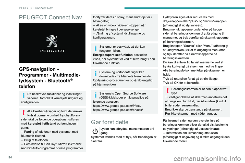 Peugeot 308 2021 Instruktionsbog (in Danish) 194
PEUGEOT Connect Nav
PEUGEOT Connect Nav
GPS-navigation -
Programmer - Multimedie-
lydsystem - Bluetooth
®
telefon
De beskrevne funktioner og indstillinger
varierer i forhold til køretøjet Peugeot 308 2021 Instruktionsbog (in Danish) 194
PEUGEOT Connect Nav
PEUGEOT Connect Nav
GPS-navigation -
Programmer - Multimedie-
lydsystem - Bluetooth
®
telefon
De beskrevne funktioner og indstillinger
varierer i forhold til køretøjet