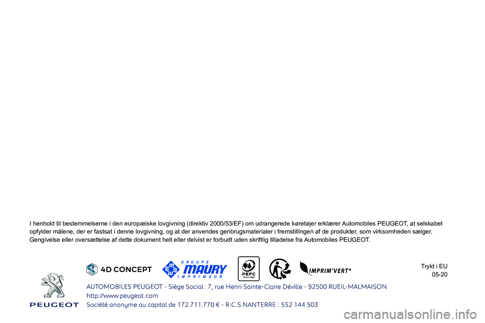Peugeot 308 2021 Instruktionsbog (in Danish)
10-31-1282
I henhold til bestemmelserne i den europæiske lovgivning (direktiv 2\
000/53/EF) om udrangerede køretøjer erklærer Automobiles PEUGEOT, at selskabet
opfyl Peugeot 308 2021 Instruktionsbog (in Danish)
10-31-1282
I henhold til bestemmelserne i den europæiske lovgivning (direktiv 2\
000/53/EF) om udrangerede køretøjer erklærer Automobiles PEUGEOT, at selskabet
opfyl