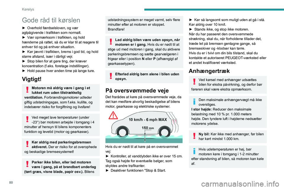 Peugeot 308 2021 Instruktionsbog (in Danish) 80
Kørelys
Gode råd til kørslen
► Overhold færdselsloven, og vær
agtpågivende i trafikken som normalt.
►
Vær opmærksom i trafikken, og hold
hænderne på rattet, så du er klar til at Peugeot 308 2021 Instruktionsbog (in Danish) 80
Kørelys
Gode råd til kørslen
► Overhold færdselsloven, og vær
agtpågivende i trafikken som normalt.
►
Vær opmærksom i trafikken, og hold
hænderne på rattet, så du er klar til at