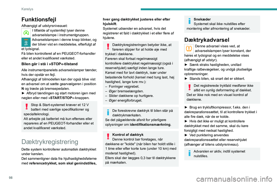 Peugeot 308 2021 Instruktionsbog (in Danish) 98
Kørelys
Funktionsfejl
Afhængigt af udstyrsniveauet:I tilfælde af systemfejl lyser denne
advarselslampe i instrumentgruppen.
Advarselslampen i denne knap blinker, og der bliver vist en meddelels Peugeot 308 2021 Instruktionsbog (in Danish) 98
Kørelys
Funktionsfejl
Afhængigt af udstyrsniveauet:I tilfælde af systemfejl lyser denne
advarselslampe i instrumentgruppen.
Advarselslampen i denne knap blinker, og der bliver vist en meddelels