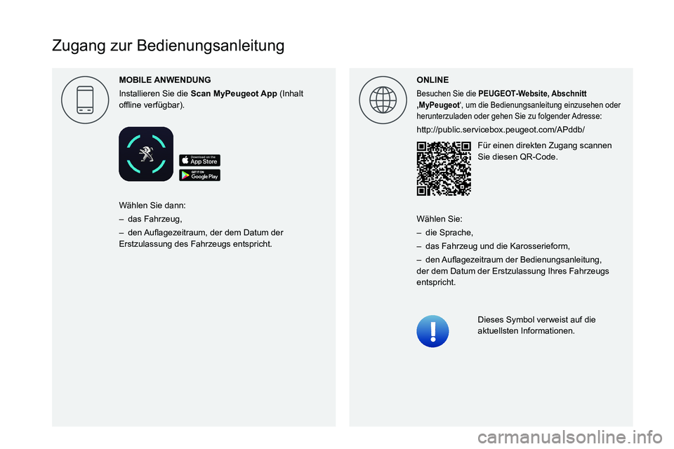 Peugeot 308 2021  Betriebsanleitung (in German)  
  
 
 
 
 
 
 
 
 
 
 
 
 
 
 
   
Zugang zur Bedienungsanleitung
MOBILE 
Installieren Sie die Scan  (Inhalt 
00521089004C00510048000300590048005500490081004A004500440055000C0011 ONLINE
Besuchen Sie