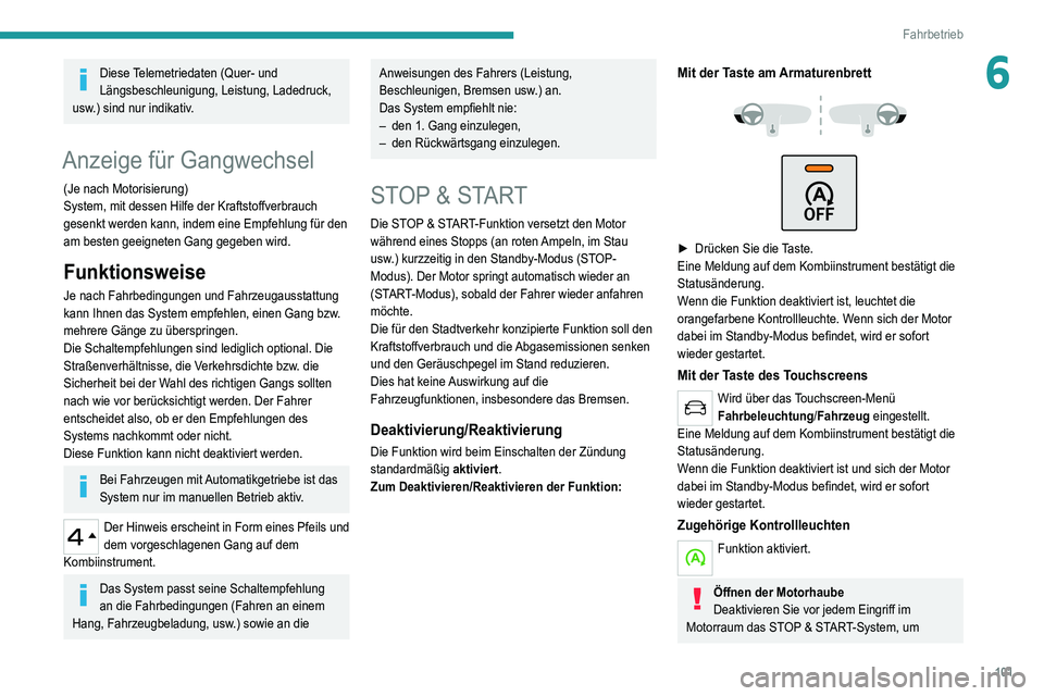 Peugeot 308 2021 Betriebsanleitung (in German) 101
Fahrbetrieb
6Diese Telemetriedaten (Quer- und
Längsbeschleunigung, Leistung, Ladedruck,
usw.) sind nur indikativ.
Anzeige für Gangwechsel
(Je nach Motorisierung)
System, mit dessen Hilfe der K Peugeot 308 2021 Betriebsanleitung (in German) 101
Fahrbetrieb
6Diese Telemetriedaten (Quer- und
Längsbeschleunigung, Leistung, Ladedruck,
usw.) sind nur indikativ.
Anzeige für Gangwechsel
(Je nach Motorisierung)
System, mit dessen Hilfe der K