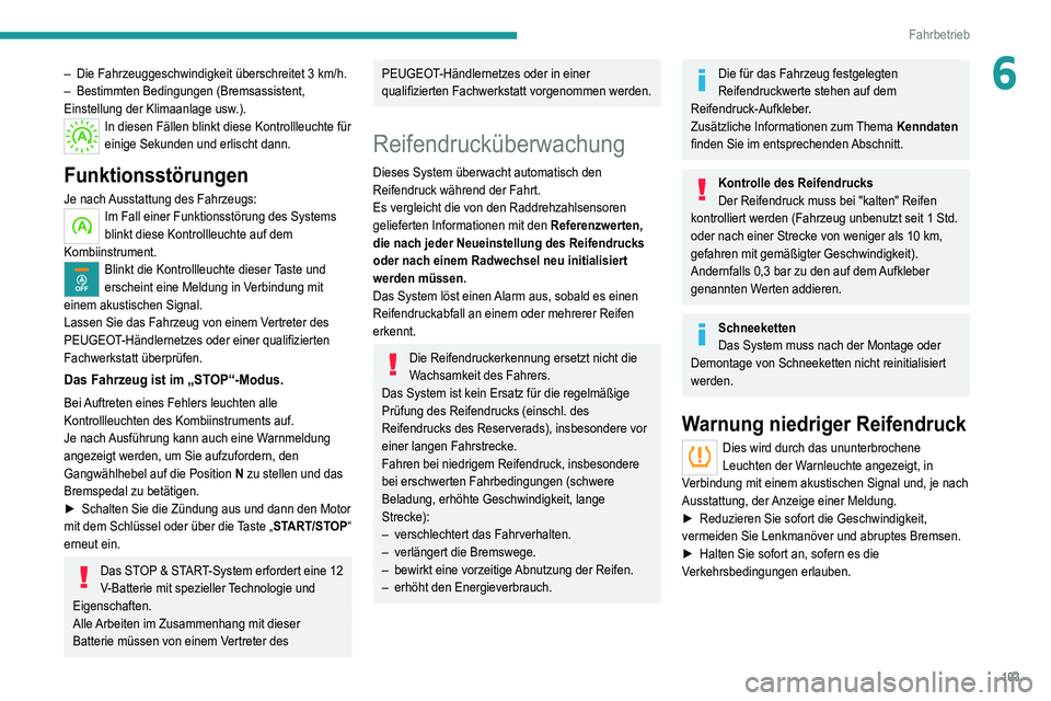 Peugeot 308 2021 Betriebsanleitung (in German) 103
Fahrbetrieb
6– Die Fahrzeuggeschwindigkeit überschreitet 3 km/h.
– Bestimmten Bedingungen (Bremsassistent,
Einstellung der Klimaanlage usw
.).
In diesen Fällen blinkt diese Kontrollleucht Peugeot 308 2021 Betriebsanleitung (in German) 103
Fahrbetrieb
6– Die Fahrzeuggeschwindigkeit überschreitet 3 km/h.
– Bestimmten Bedingungen (Bremsassistent,
Einstellung der Klimaanlage usw
.).
In diesen Fällen blinkt diese Kontrollleucht