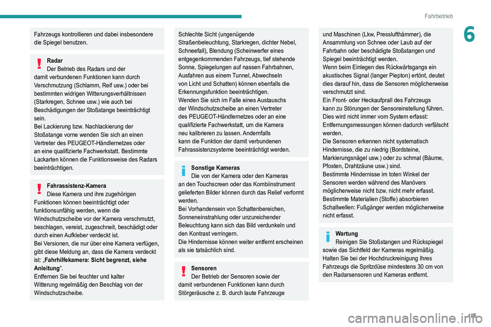 Peugeot 308 2021 Betriebsanleitung (in German) 105
Fahrbetrieb
6Fahrzeugs kontrollieren und dabei insbesondere
die Spiegel benutzen.
Radar
Der Betrieb des Radars und der
damit verbundenen Funktionen kann durch
Verschmutzung (Schlamm, Reif usw.) Peugeot 308 2021 Betriebsanleitung (in German) 105
Fahrbetrieb
6Fahrzeugs kontrollieren und dabei insbesondere
die Spiegel benutzen.
Radar
Der Betrieb des Radars und der
damit verbundenen Funktionen kann durch
Verschmutzung (Schlamm, Reif usw.)