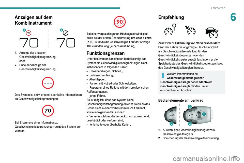 Peugeot 308 2021 Betriebsanleitung (in German) 107
Fahrbetrieb
6Anzeigen auf dem Kombiinstrument
1. Anzeige der erfassten
Geschwindigkeitsbegrenzung
oder
2. Ende der Anzeige der
Geschwindigkeitsbegrenzung
Das System ist aktiv, erkennt ab Peugeot 308 2021 Betriebsanleitung (in German) 107
Fahrbetrieb
6Anzeigen auf dem Kombiinstrument
1. Anzeige der erfassten
Geschwindigkeitsbegrenzung
oder
2. Ende der Anzeige der
Geschwindigkeitsbegrenzung
Das System ist aktiv, erkennt ab
