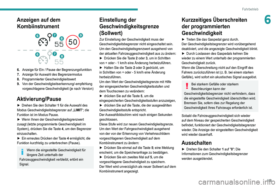 Peugeot 308 2021 Betriebsanleitung (in German) 109
Fahrbetrieb
6Anzeigen auf dem Kombiinstrument
6. Anzeige für Ein / Pause der Begrenzungsfunktion
7. Anzeige für Auswahl des Begrenzermodus
8. Programmierter Geschwindigkeitswert
9. Von der G Peugeot 308 2021 Betriebsanleitung (in German) 109
Fahrbetrieb
6Anzeigen auf dem Kombiinstrument
6. Anzeige für Ein / Pause der Begrenzungsfunktion
7. Anzeige für Auswahl des Begrenzermodus
8. Programmierter Geschwindigkeitswert
9. Von der G