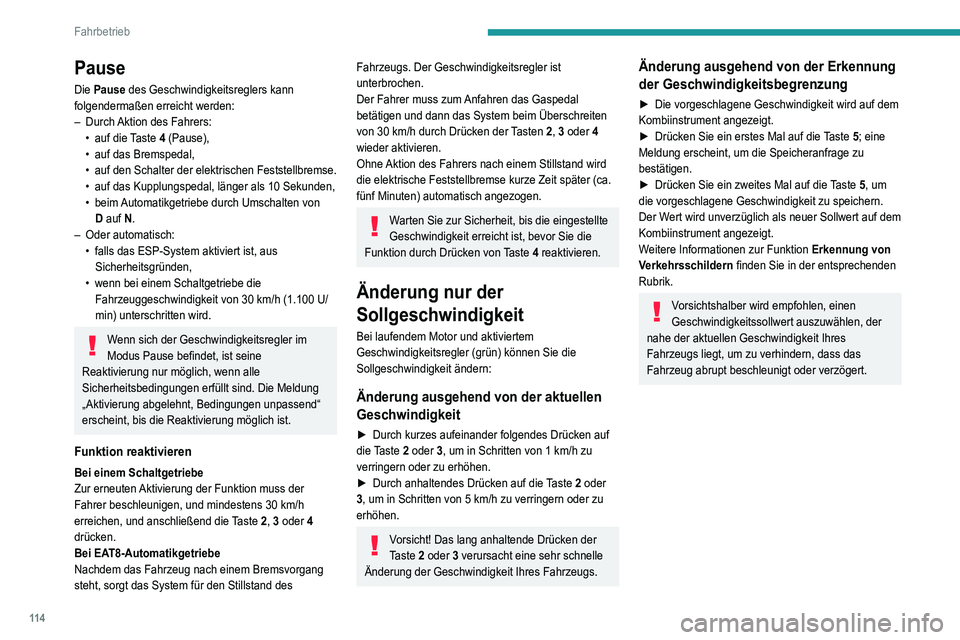 Peugeot 308 2021 Betriebsanleitung (in German) 11 4
Fahrbetrieb
Pause
Die Pause des Geschwindigkeitsreglers kann
folgendermaßen erreicht werden:
–
Durch
Aktion des Fahrers:
•
auf
die Taste 4 (Pause),
•
auf das Bremspedal,
•
Peugeot 308 2021 Betriebsanleitung (in German) 11 4
Fahrbetrieb
Pause
Die Pause des Geschwindigkeitsreglers kann
folgendermaßen erreicht werden:
–
Durch
Aktion des Fahrers:
•
auf
die Taste 4 (Pause),
•
auf das Bremspedal,
•