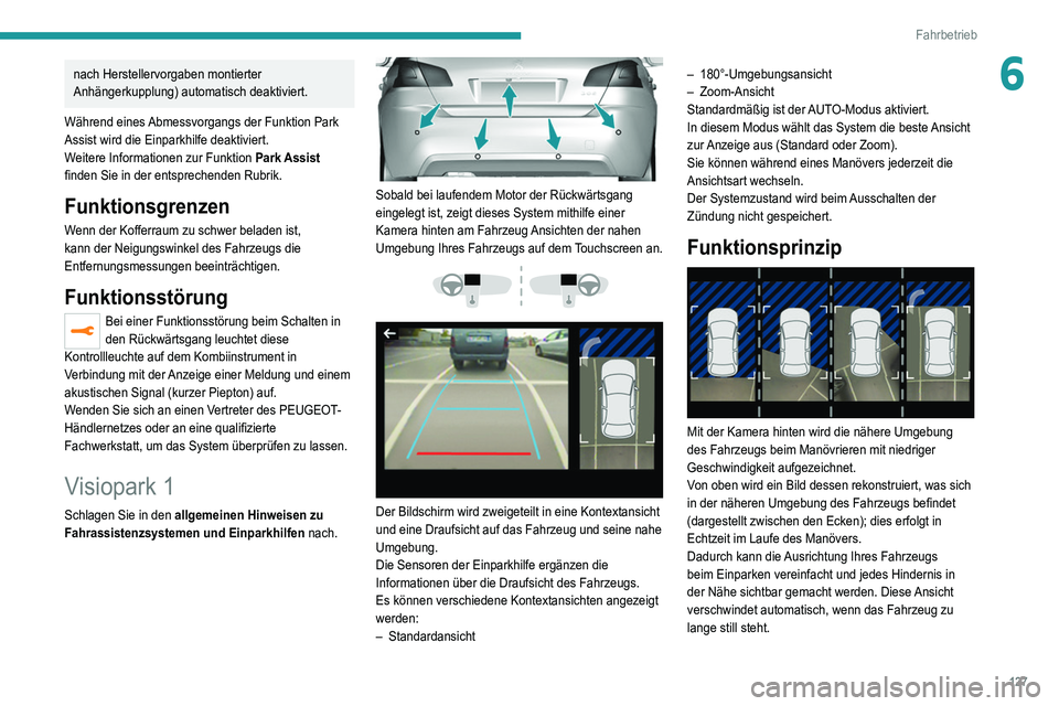 Peugeot 308 2021 Betriebsanleitung (in German) 127
Fahrbetrieb
6nach Herstellervorgaben montierter
Anhängerkupplung) automatisch deaktiviert.
Während eines Abmessvorgangs der Funktion Park
Assist wird die Einparkhilfe deaktiviert.
Weitere Info Peugeot 308 2021 Betriebsanleitung (in German) 127
Fahrbetrieb
6nach Herstellervorgaben montierter
Anhängerkupplung) automatisch deaktiviert.
Während eines Abmessvorgangs der Funktion Park
Assist wird die Einparkhilfe deaktiviert.
Weitere Info