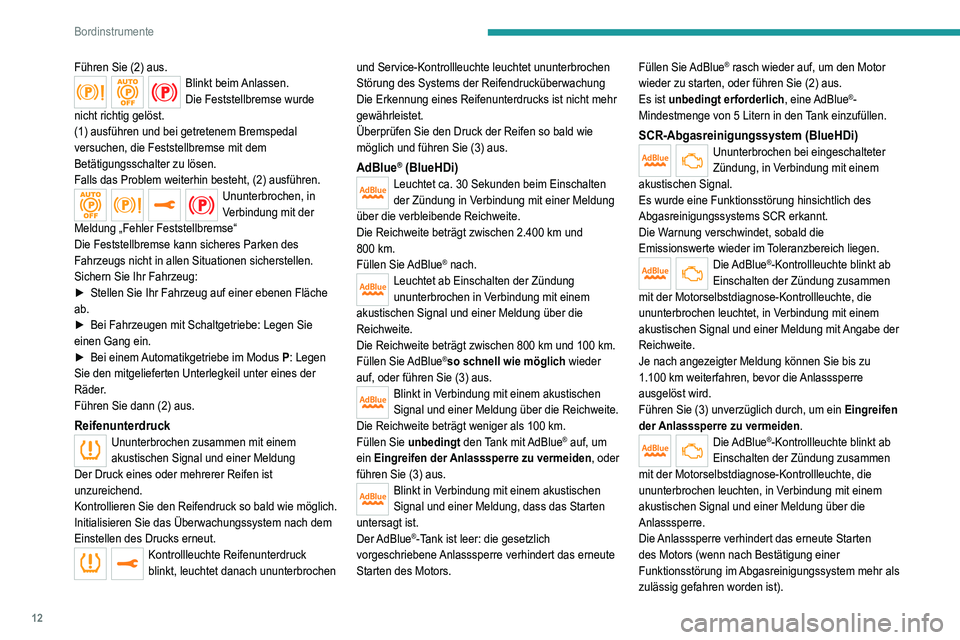 Peugeot 308 2021  Betriebsanleitung (in German) 12
Bordinstrumente
Führen Sie (2) aus.Blinkt  beim Anlassen.
Die Feststellbremse wurde 
nicht richtig gelöst.
(1) ausführen und bei getretenem Bremspedal 
versuchen, die Feststellbremse mit dem 
Be