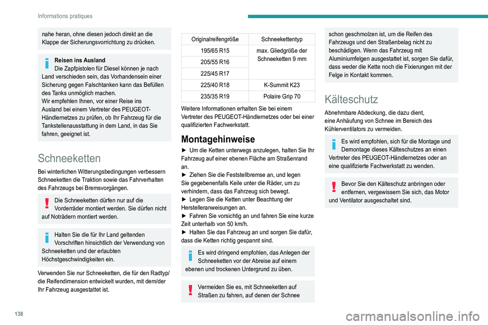 Peugeot 308 2021 Betriebsanleitung (in German) 138
Informations pratiques
nahe heran, ohne diesen jedoch direkt an die
Klappe der Sicherungsvorrichtung zu drücken.
Reisen ins Ausland
Die Zapfpistolen für Diesel können je nach
Land verschieden Peugeot 308 2021 Betriebsanleitung (in German) 138
Informations pratiques
nahe heran, ohne diesen jedoch direkt an die
Klappe der Sicherungsvorrichtung zu drücken.
Reisen ins Ausland
Die Zapfpistolen für Diesel können je nach
Land verschieden
