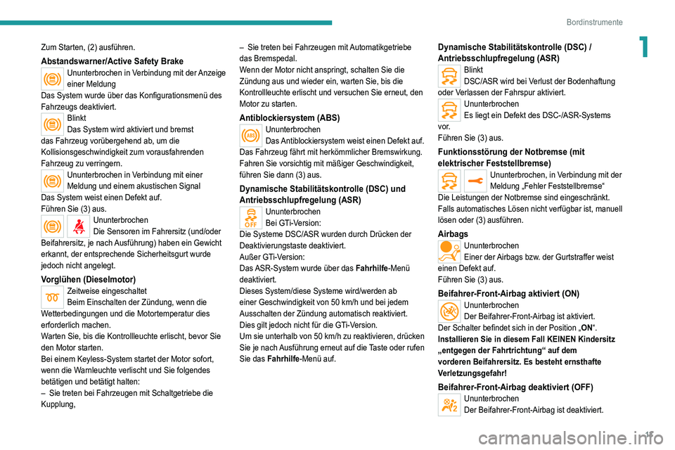 Peugeot 308 2021  Betriebsanleitung (in German) 13
Bordinstrumente
1Zum Starten, (2) ausführen.
Abstandswarner/Active Safety BrakeUnunterbrochen in Verbindung mit der Anzeige 
einer Meldung
Das System wurde über das Konfigurationsmenü des 
Fahrz