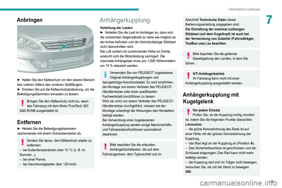 Peugeot 308 2021 Betriebsanleitung (in German) 139
Informations pratiques
7Anbringen
► Halten Sie den Kälteschutz vor den oberen Bereich
des unteren Gitters des vorderen Stoßfängers.
►
Drücken Sie auf die Kälteschutzabdeckung, um die Peugeot 308 2021 Betriebsanleitung (in German) 139
Informations pratiques
7Anbringen
► Halten Sie den Kälteschutz vor den oberen Bereich
des unteren Gitters des vorderen Stoßfängers.
►
Drücken Sie auf die Kälteschutzabdeckung, um die