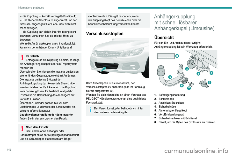 Peugeot 308 2021 Betriebsanleitung (in German) 140
Informations pratiques
– die Kupplung ist korrekt verriegelt (Position A ).
– Das Sicherheitsschloss ist angebracht und der
Schlüssel abgezogen; Der Hebel lässt sich nicht
mehr bewegen,
Peugeot 308 2021 Betriebsanleitung (in German) 140
Informations pratiques
– die Kupplung ist korrekt verriegelt (Position A ).
– Das Sicherheitsschloss ist angebracht und der
Schlüssel abgezogen; Der Hebel lässt sich nicht
mehr bewegen,