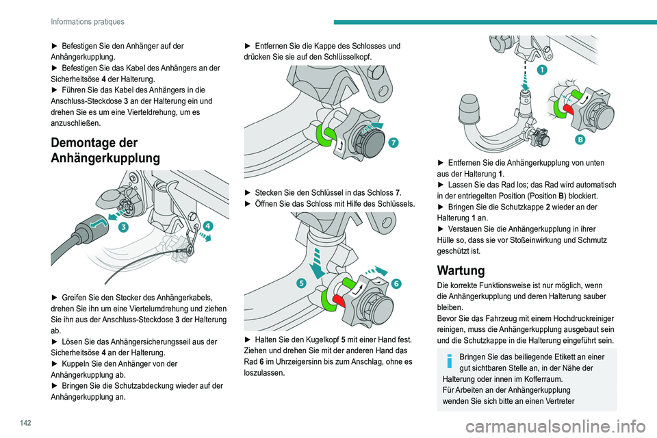 Peugeot 308 2021 Betriebsanleitung (in German) 142
Informations pratiques
► Befestigen Sie den Anhänger auf der
Anhängerkupplung.
►
Befestigen Sie das Kabel des
Anhängers an der
Sicherheitsöse 4 der Halterung.
►
Führen Sie das Peugeot 308 2021 Betriebsanleitung (in German) 142
Informations pratiques
► Befestigen Sie den Anhänger auf der
Anhängerkupplung.
►
Befestigen Sie das Kabel des
Anhängers an der
Sicherheitsöse 4 der Halterung.
►
Führen Sie das