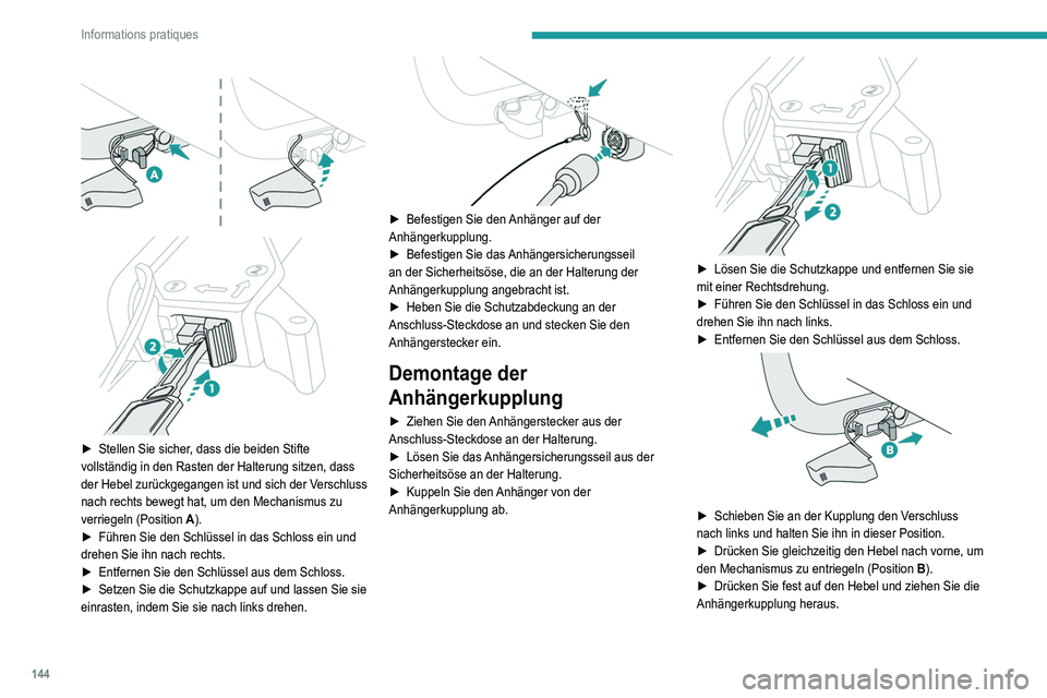Peugeot 308 2021 Betriebsanleitung (in German) 144
Informations pratiques
► Stellen Sie sicher , dass die beiden Stifte
vollständig in den Rasten der Halterung sitzen, dass
der Hebel zurückgegangen ist und sich der Verschluss
nach r Peugeot 308 2021 Betriebsanleitung (in German) 144
Informations pratiques
► Stellen Sie sicher , dass die beiden Stifte
vollständig in den Rasten der Halterung sitzen, dass
der Hebel zurückgegangen ist und sich der Verschluss
nach r