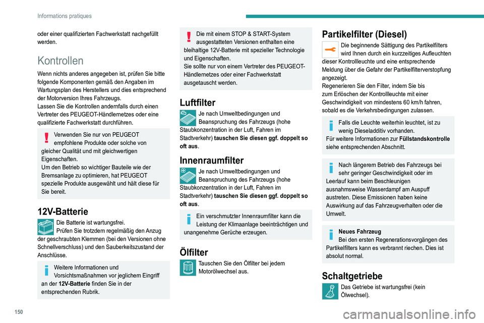 Peugeot 308 2021 Betriebsanleitung (in German) 150
Informations pratiques
oder einer qualifizierten Fachwerkstatt nachgefüllt
werden.
Kontrollen
Wenn nichts anderes angegeben ist, prüfen Sie bitte
folgende Komponenten gemäß den Angaben im
W Peugeot 308 2021 Betriebsanleitung (in German) 150
Informations pratiques
oder einer qualifizierten Fachwerkstatt nachgefüllt
werden.
Kontrollen
Wenn nichts anderes angegeben ist, prüfen Sie bitte
folgende Komponenten gemäß den Angaben im
W