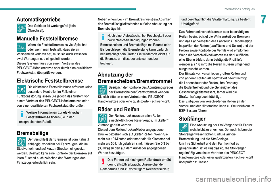 Peugeot 308 2021 Betriebsanleitung (in German) 151
Informations pratiques
7Automatikgetriebe
Das Getriebe ist wartungsfrei (kein
Ölwechsel).
Manuelle Feststellbremse
Wenn die Feststellbremse zu viel Spiel hat
oder wenn man feststellt, dass sie Peugeot 308 2021 Betriebsanleitung (in German) 151
Informations pratiques
7Automatikgetriebe
Das Getriebe ist wartungsfrei (kein
Ölwechsel).
Manuelle Feststellbremse
Wenn die Feststellbremse zu viel Spiel hat
oder wenn man feststellt, dass sie