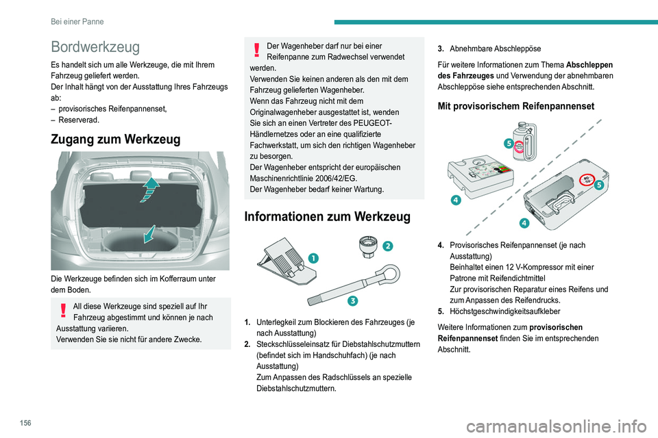 Peugeot 308 2021 Betriebsanleitung (in German) 156
Bei einer Panne
Bordwerkzeug
Es handelt sich um alle Werkzeuge, die mit Ihrem
Fahrzeug geliefert werden.
Der Inhalt hängt von der Ausstattung Ihres Fahrzeugs
ab:
–
provisorisches Reifenpanne Peugeot 308 2021 Betriebsanleitung (in German) 156
Bei einer Panne
Bordwerkzeug
Es handelt sich um alle Werkzeuge, die mit Ihrem
Fahrzeug geliefert werden.
Der Inhalt hängt von der Ausstattung Ihres Fahrzeugs
ab:
–
provisorisches Reifenpanne