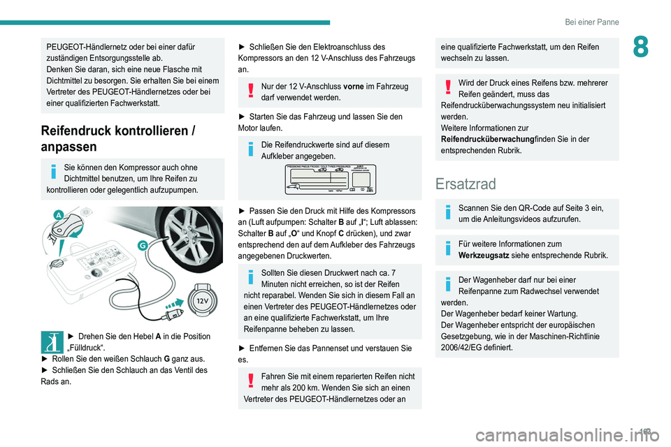 Peugeot 308 2021 Betriebsanleitung (in German) 163
Bei einer Panne
8PEUGEOT-Händlernetz oder bei einer dafür
zuständigen Entsorgungsstelle ab.
Denken Sie daran, sich eine neue Flasche mit
Dichtmittel zu besorgen. Sie erhalten Sie bei einem
V Peugeot 308 2021 Betriebsanleitung (in German) 163
Bei einer Panne
8PEUGEOT-Händlernetz oder bei einer dafür
zuständigen Entsorgungsstelle ab.
Denken Sie daran, sich eine neue Flasche mit
Dichtmittel zu besorgen. Sie erhalten Sie bei einem
V