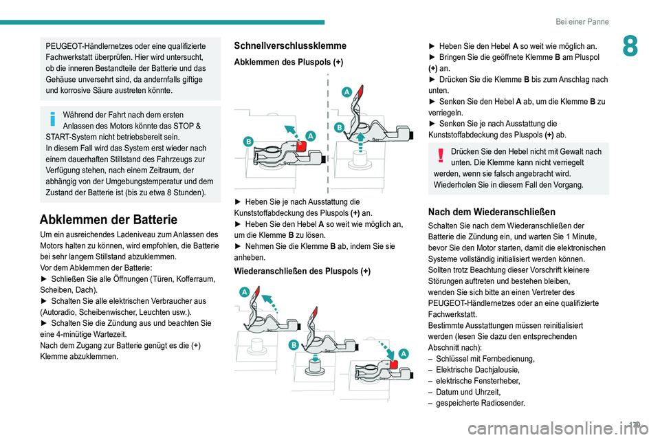 Peugeot 308 2021 Betriebsanleitung (in German) 179
Bei einer Panne
8PEUGEOT-Händlernetzes oder eine qualifizierte
Fachwerkstatt überprüfen. Hier wird untersucht,
ob die inneren Bestandteile der Batterie und das
Gehäuse unversehrt sind, da a Peugeot 308 2021 Betriebsanleitung (in German) 179
Bei einer Panne
8PEUGEOT-Händlernetzes oder eine qualifizierte
Fachwerkstatt überprüfen. Hier wird untersucht,
ob die inneren Bestandteile der Batterie und das
Gehäuse unversehrt sind, da a