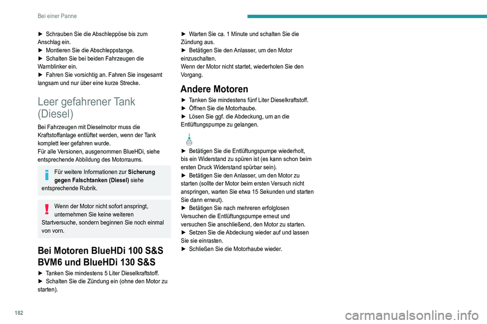 Peugeot 308 2021 Betriebsanleitung (in German) 182
Bei einer Panne
► Schrauben Sie die Abschleppöse bis zum
Anschlag ein.
►
Montieren Sie die
Abschleppstange.
►
Schalten Sie bei beiden Fahrzeugen die
W
arnblinker ein.
►
Fahren Peugeot 308 2021 Betriebsanleitung (in German) 182
Bei einer Panne
► Schrauben Sie die Abschleppöse bis zum
Anschlag ein.
►
Montieren Sie die
Abschleppstange.
►
Schalten Sie bei beiden Fahrzeugen die
W
arnblinker ein.
►
Fahren